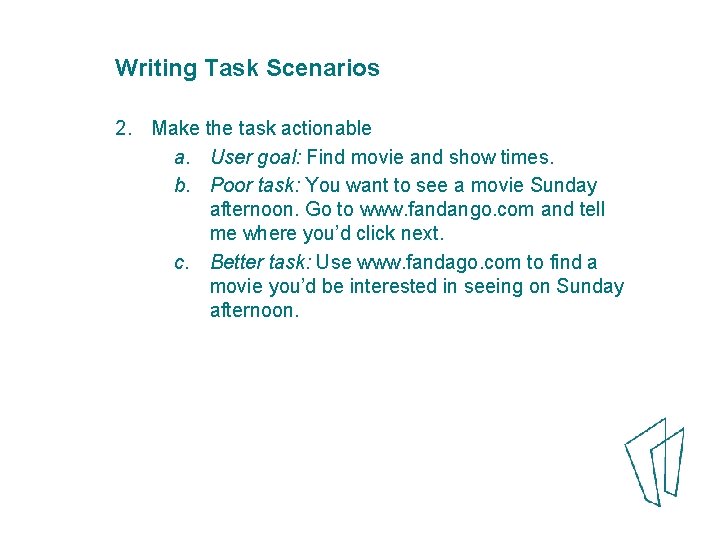 Writing Task Scenarios 2. Make the task actionable a. User goal: Find movie and