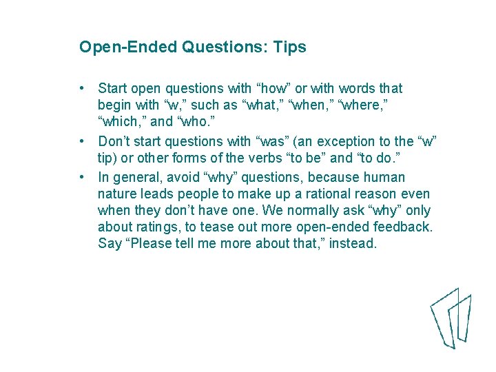 Open-Ended Questions: Tips • Start open questions with “how” or with words that begin