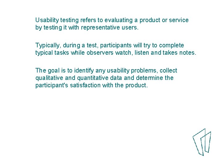 Usability testing refers to evaluating a product or service by testing it with representative