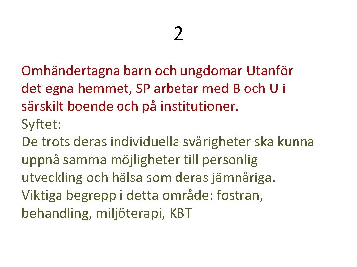 2 Omhändertagna barn och ungdomar Utanför det egna hemmet, SP arbetar med B och