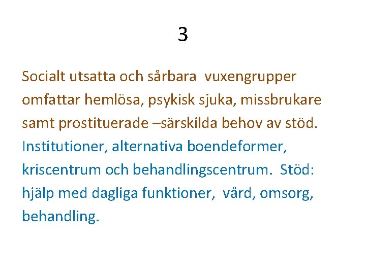 3 Socialt utsatta och sårbara vuxengrupper omfattar hemlösa, psykisk sjuka, missbrukare samt prostituerade –särskilda