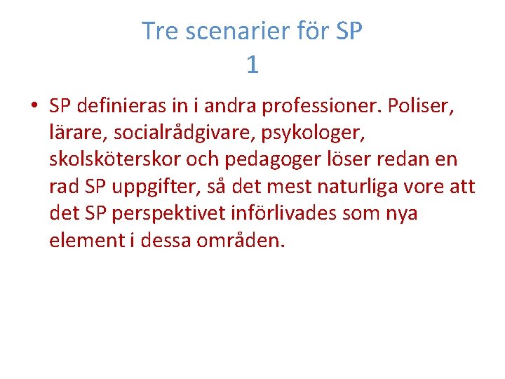 Tre scenarier för SP 1 • SP definieras in i andra professioner. Poliser, lärare,