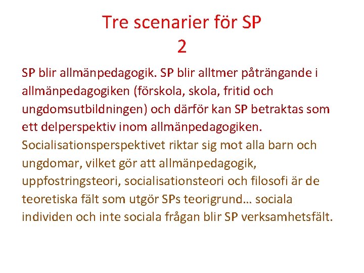 Tre scenarier för SP 2 SP blir allmänpedagogik. SP blir alltmer påträngande i allmänpedagogiken