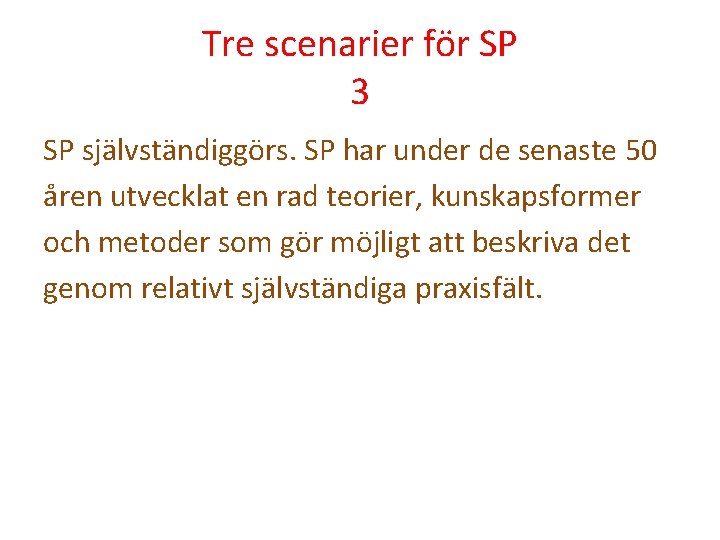 Tre scenarier för SP 3 SP självständiggörs. SP har under de senaste 50 åren