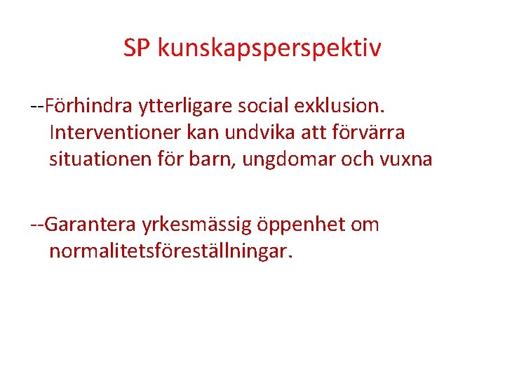 SP kunskapsperspektiv --Förhindra ytterligare social exklusion. Interventioner kan undvika att förvärra situationen för barn,