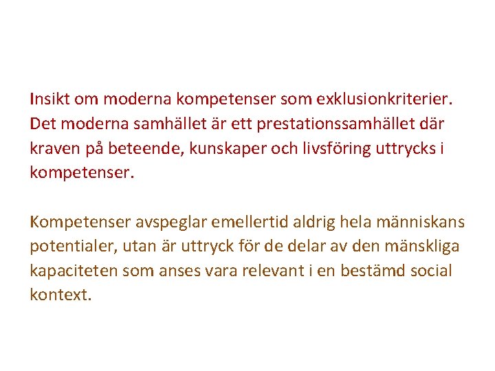 Insikt om moderna kompetenser som exklusionkriterier. Det moderna samhället är ett prestationssamhället där kraven