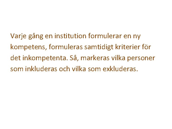 Varje gång en institution formulerar en ny kompetens, formuleras samtidigt kriterier för det inkompetenta.