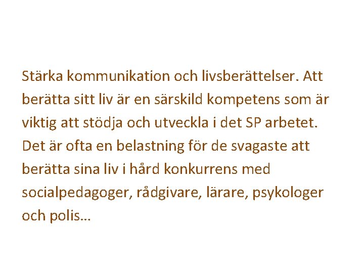 Stärka kommunikation och livsberättelser. Att berätta sitt liv är en särskild kompetens som är