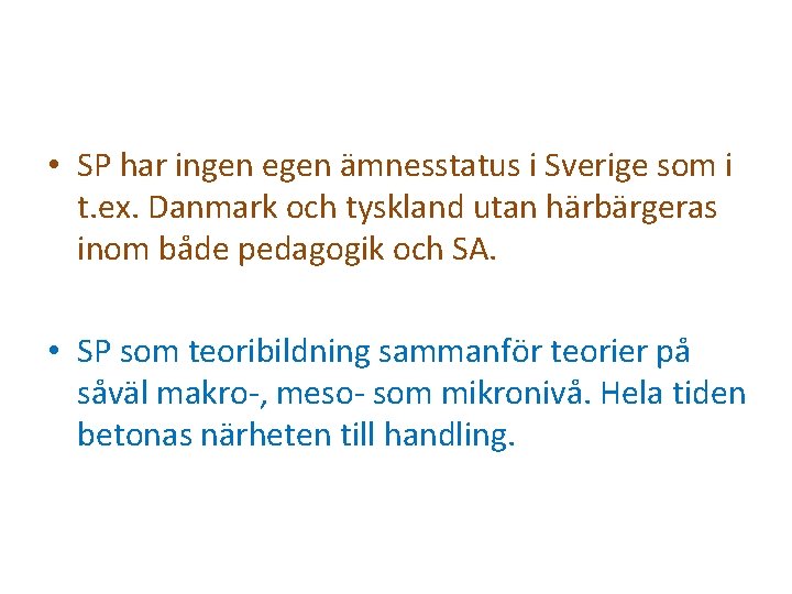  • SP har ingen egen ämnesstatus i Sverige som i t. ex. Danmark