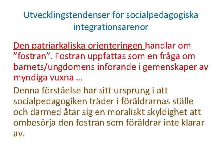 Utvecklingstendenser för socialpedagogiska integrationsarenor Den patriarkaliska orienteringen handlar om ”fostran”. Fostran uppfattas som en