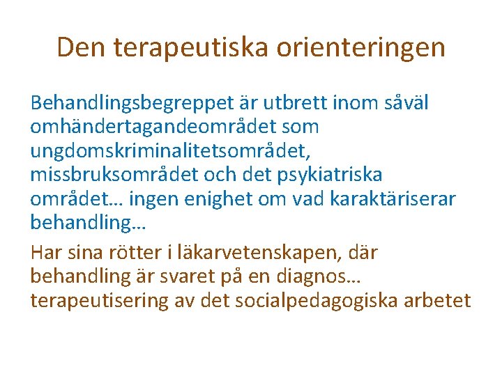 Den terapeutiska orienteringen Behandlingsbegreppet är utbrett inom såväl omhändertagandeområdet som ungdomskriminalitetsområdet, missbruksområdet och det