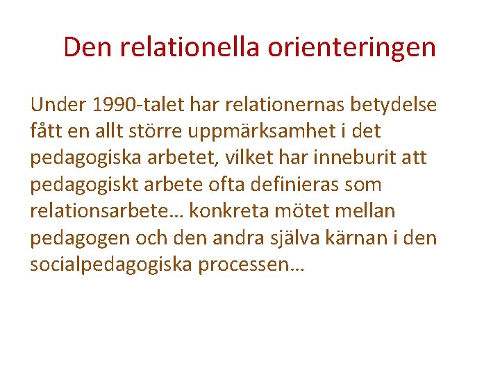 Den relationella orienteringen Under 1990 -talet har relationernas betydelse fått en allt större uppmärksamhet