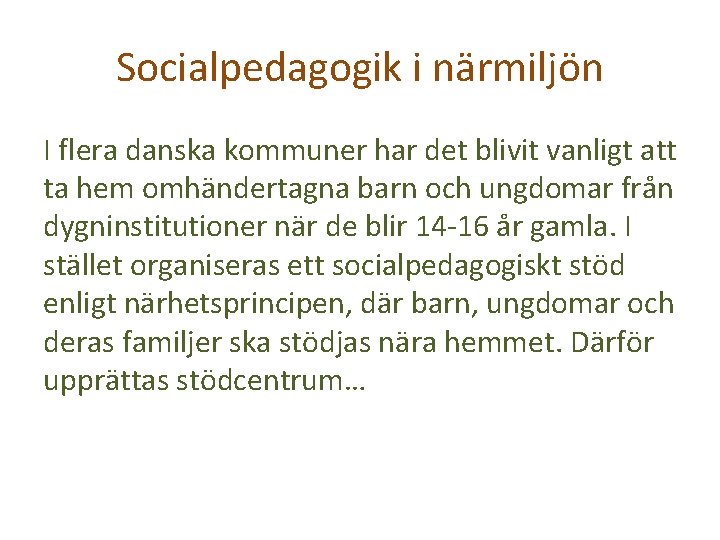 Socialpedagogik i närmiljön I flera danska kommuner har det blivit vanligt att ta hem