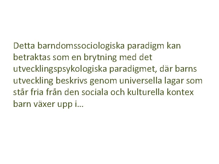Detta barndomssociologiska paradigm kan betraktas som en brytning med det utvecklingspsykologiska paradigmet, där barns