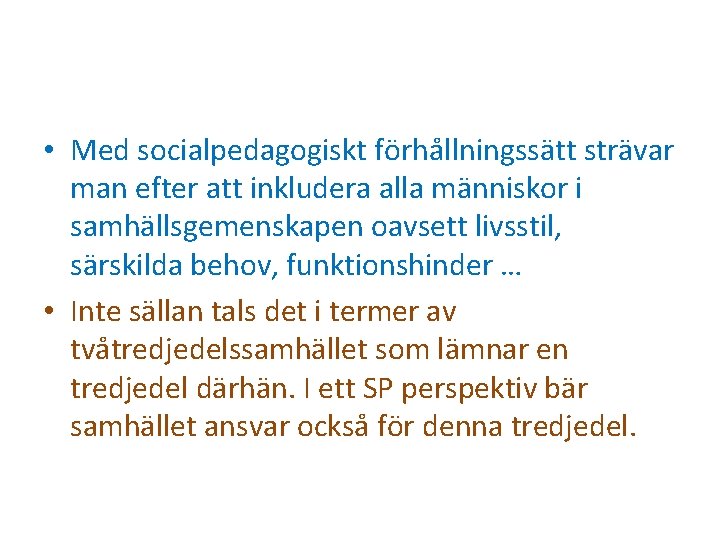  • Med socialpedagogiskt förhållningssätt strävar man efter att inkludera alla människor i samhällsgemenskapen