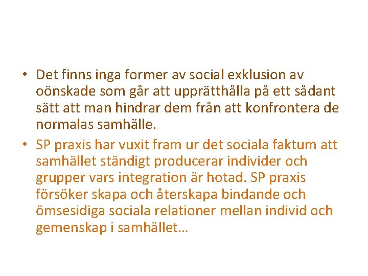  • Det finns inga former av social exklusion av oönskade som går att