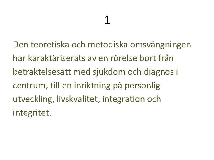 1 Den teoretiska och metodiska omsvängningen har karaktäriserats av en rörelse bort från betraktelsesätt