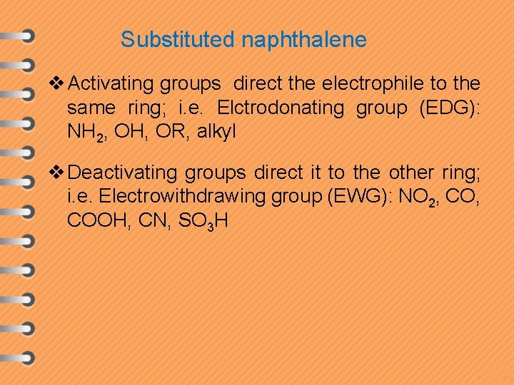 Substituted naphthalene v Activating groups direct the electrophile to the same ring; i. e.