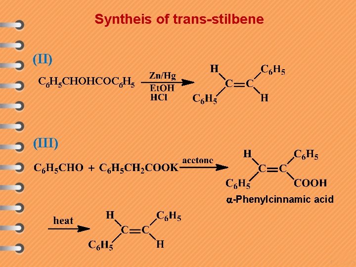 Syntheis of trans-stilbene (II) C 6 H 5 CHOHCOC 6 H 5 (III) -Phenylcinnamic