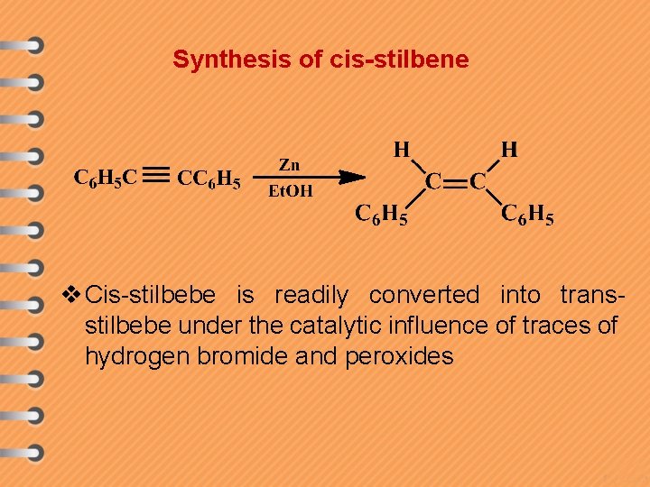 Synthesis of cis-stilbene v Cis-stilbebe is readily converted into transstilbebe under the catalytic influence