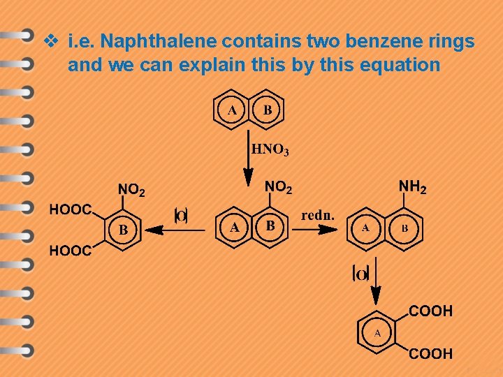 v i. e. Naphthalene contains two benzene rings and we can explain this by