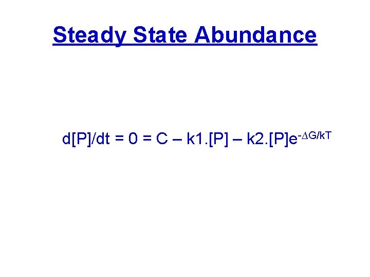 Steady State Abundance d[P]/dt = 0 = C – k 1. [P] – k