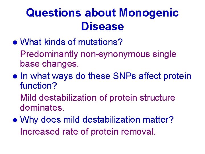 Questions about Monogenic Disease ● What kinds of mutations? Predominantly non-synonymous single base changes.