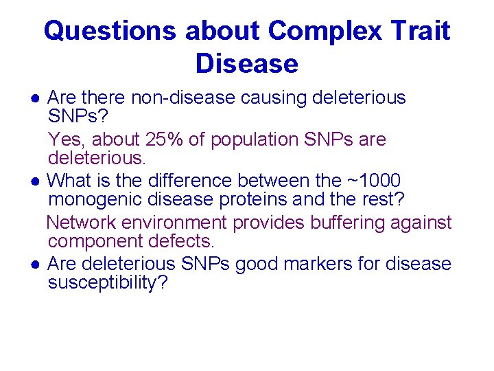 Questions about Complex Trait Disease ● Are there non-disease causing deleterious SNPs? Yes, about