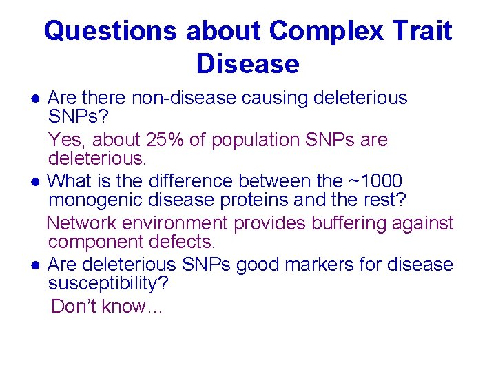Questions about Complex Trait Disease ● Are there non-disease causing deleterious SNPs? Yes, about