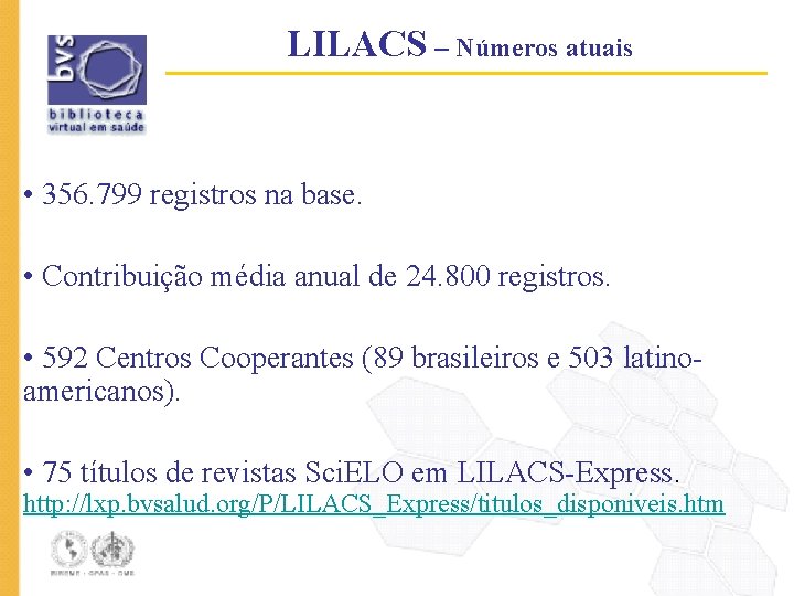 LILACS – Números atuais • 356. 799 registros na base. • Contribuição média anual