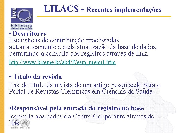 LILACS - Recentes implementações • Descritores Estatísticas de contribuição processadas automaticamente a cada atualização