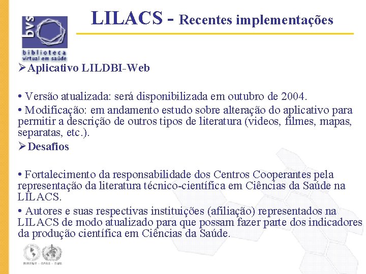 LILACS - Recentes implementações ØAplicativo LILDBI-Web • Versão atualizada: será disponibilizada em outubro de