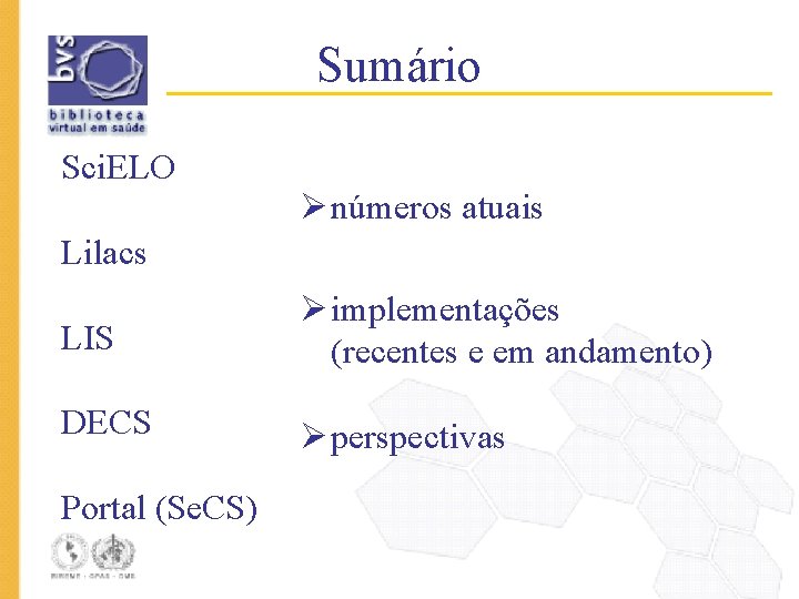 Sumário Sci. ELO Ø números atuais Lilacs LIS Ø implementações (recentes e em andamento)