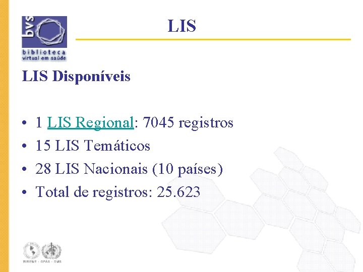 LIS Disponíveis • • 1 LIS Regional: 7045 registros 15 LIS Temáticos 28 LIS