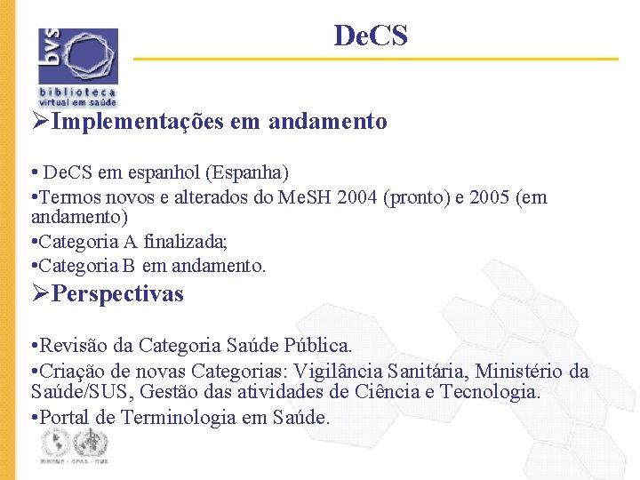 De. CS ØImplementações em andamento • De. CS em espanhol (Espanha) • Termos novos