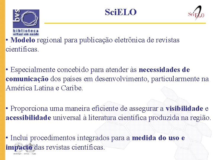 Sci. ELO • Modelo regional para publicação eletrônica de revistas científicas. • Especialmente concebido