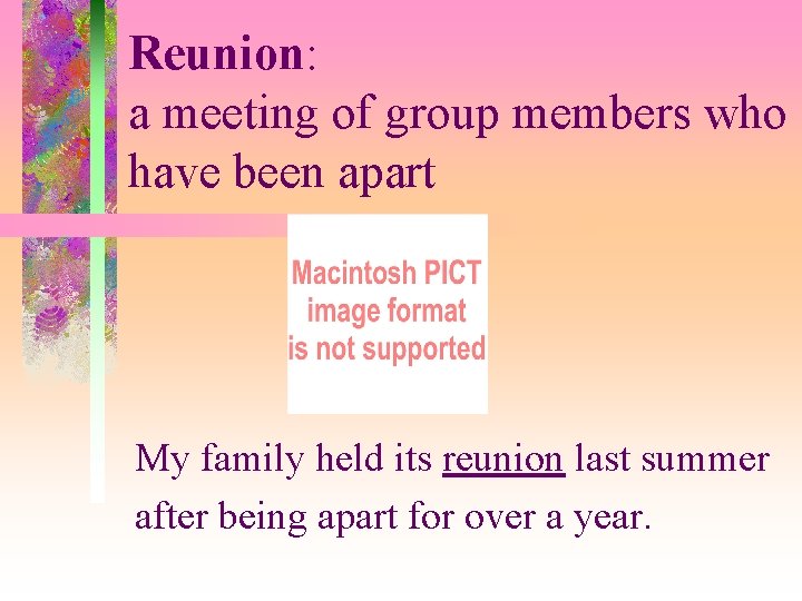 Reunion: a meeting of group members who have been apart My family held its