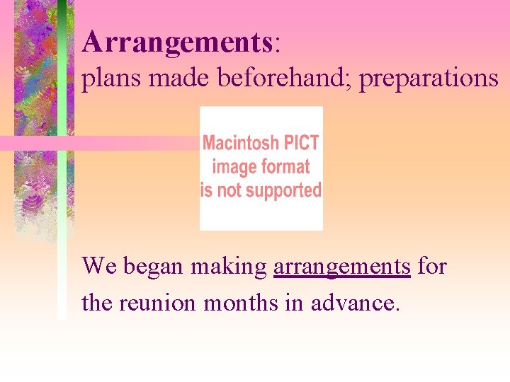 Arrangements: plans made beforehand; preparations We began making arrangements for the reunion months in
