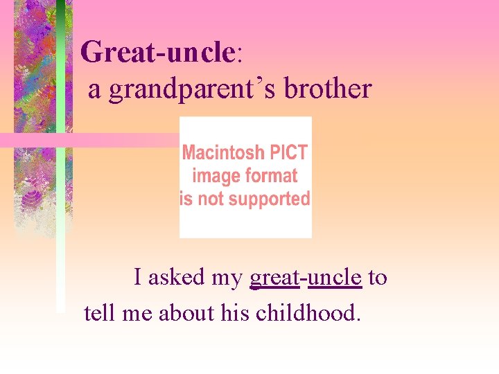 Great-uncle: a grandparent’s brother I asked my great-uncle to tell me about his childhood.