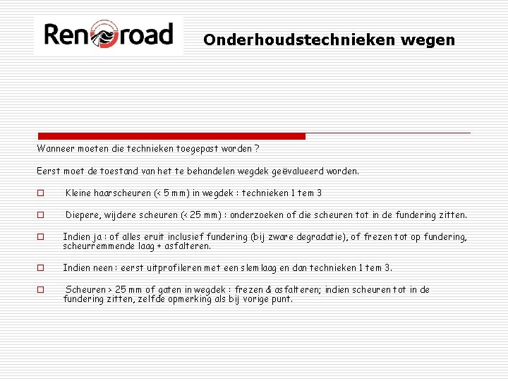 Onderhoudstechnieken wegen Wanneer moeten die technieken toegepast worden ? Eerst moet de toestand van