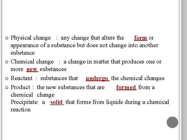 Physical change : any change that alters the form or appearance of a substance Physical change : any change that alters the form or appearance of a substance
