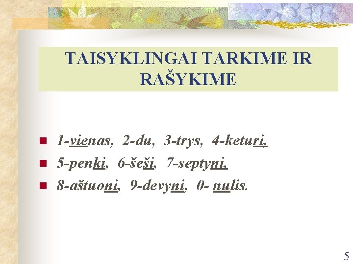 TAISYKLINGAI TARKIME IR RAŠYKIME n n n 1 -vienas, 2 -du, 3 -trys, 4