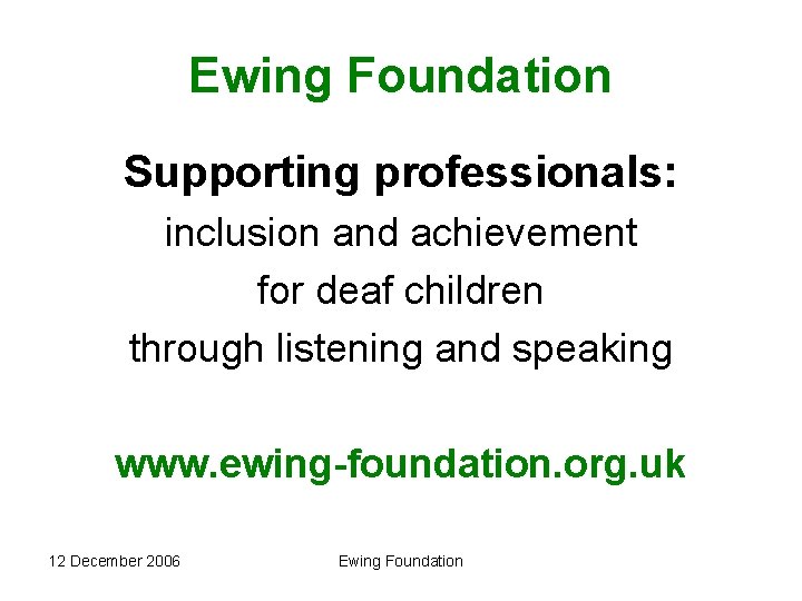Ewing Foundation Supporting professionals: inclusion and achievement for deaf children through listening and speaking