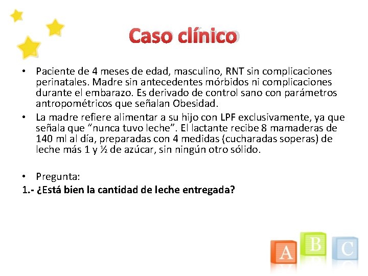 CASO CLÍNICO • Paciente de 4 meses de edad, masculino, RNT sin complicaciones perinatales.