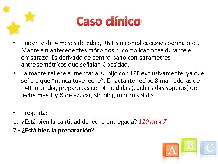 CASO CLÍNICO • Paciente de 4 meses de edad, RNT sin complicaciones perinatales. Madre