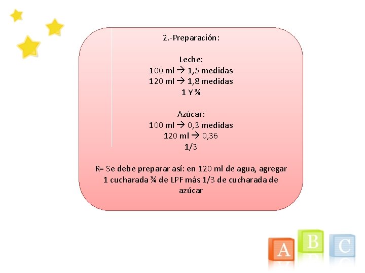 2. -Preparación: Leche: 100 ml 1, 5 medidas 120 ml 1, 8 medidas 1