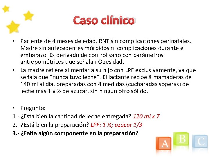 CASO CLÍNICO • Paciente de 4 meses de edad, RNT sin complicaciones perinatales. Madre