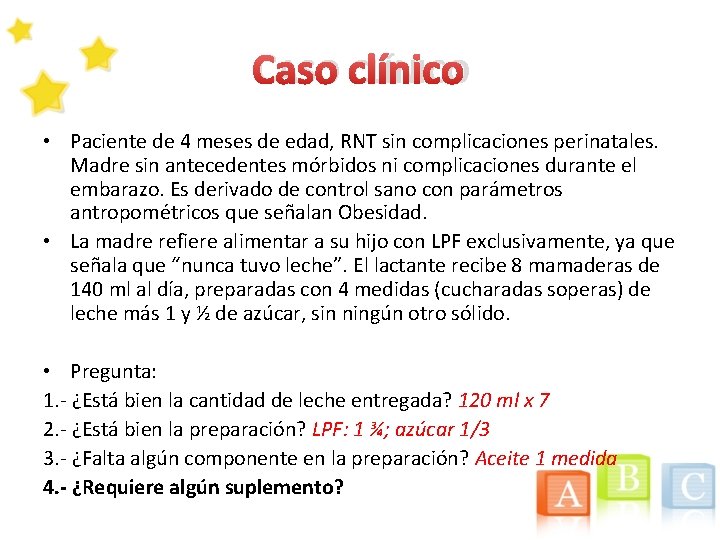 CASO CLÍNICO • Paciente de 4 meses de edad, RNT sin complicaciones perinatales. Madre