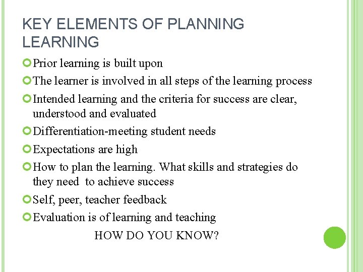 KEY ELEMENTS OF PLANNING LEARNING Prior learning is built upon The learner is involved