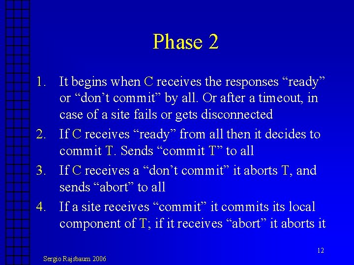 Phase 2 1. It begins when C receives the responses “ready” or “don’t commit” Phase 2 1. It begins when C receives the responses “ready” or “don’t commit”
